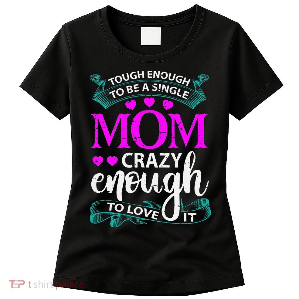 Tough Enough To Be A Single Mom Gift For Mother Womens T-Shirt