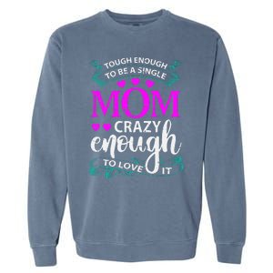 Tough Enough To Be A Single Mom Gift For Mother Garment-Dyed Sweatshirt