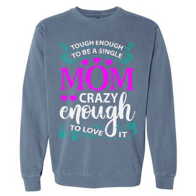 Tough Enough To Be A Single Mom Gift For Mother Garment-Dyed Sweatshirt