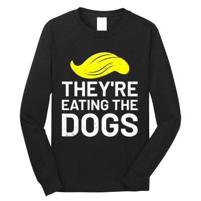 TheyRe Eating The Dogs Long Sleeve Shirt