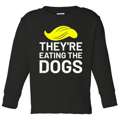 TheyRe Eating The Dogs Toddler Long Sleeve Shirt