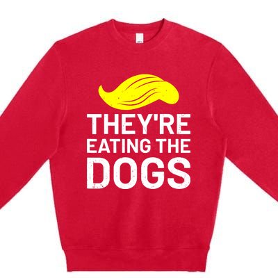 TheyRe Eating The Dogs Premium Crewneck Sweatshirt