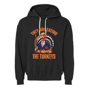 TheyRe Eating The Turkey Funny Trump Thanksgiving Humor Garment-Dyed Fleece Hoodie