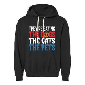 TheyRe Eating The Dogs The Cats The Pets Halloween Garment-Dyed Fleece Hoodie