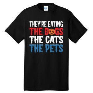 TheyRe Eating The Dogs The Cats The Pets Halloween Tall T-Shirt