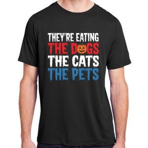 TheyRe Eating The Dogs The Cats The Pets Halloween Adult ChromaSoft Performance T-Shirt