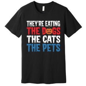 TheyRe Eating The Dogs The Cats The Pets Halloween Premium T-Shirt