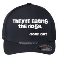 Theyre Eating The Dogs Flexfit Unipanel Trucker Cap