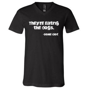 Theyre Eating The Dogs V-Neck T-Shirt