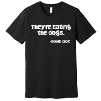 Theyre Eating The Dogs Premium T-Shirt