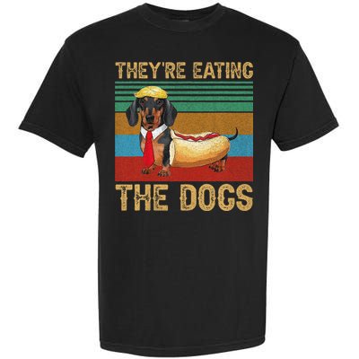 They’Re Eating The Dogs 2024 Retro Funny Dachshund Weiner Gift Garment-Dyed Heavyweight T-Shirt