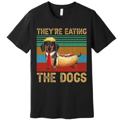 They’Re Eating The Dogs 2024 Retro Funny Dachshund Weiner Gift Premium T-Shirt