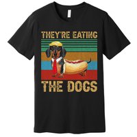 They’Re Eating The Dogs 2024 Retro Funny Dachshund Weiner Gift Premium T-Shirt