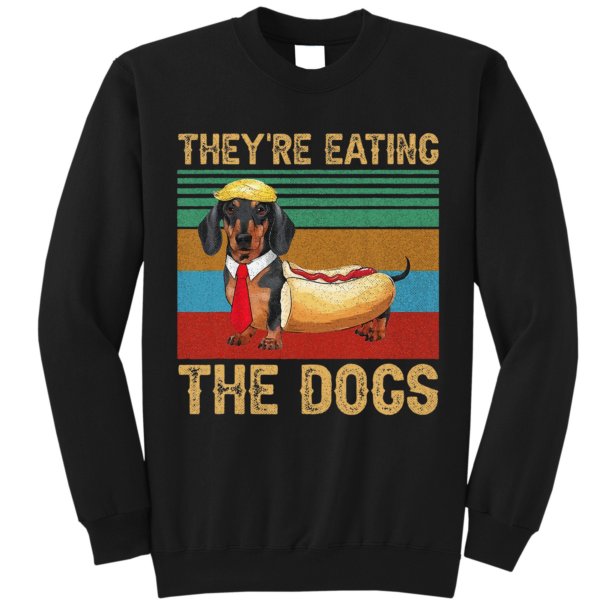 They’Re Eating The Dogs 2024 Retro Funny Dachshund Weiner Gift Tall Sweatshirt