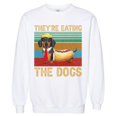 They’Re Eating The Dogs 2024 Retro Funny Dachshund Weiner Gift Garment-Dyed Sweatshirt