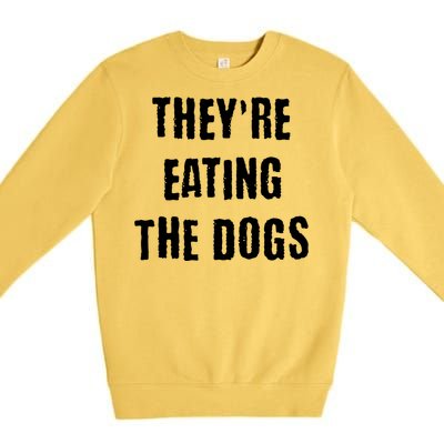 Theyre Eating The Dogs Premium Crewneck Sweatshirt