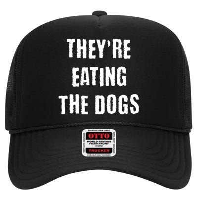 Theyre Eating The Dogs High Crown Mesh Back Trucker Hat