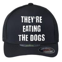 Theyre Eating The Dogs Flexfit Unipanel Trucker Cap