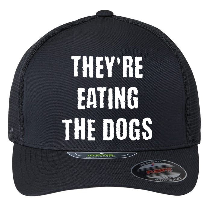 Theyre Eating The Dogs Flexfit Unipanel Trucker Cap