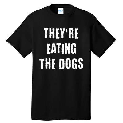 Theyre Eating The Dogs Tall T-Shirt