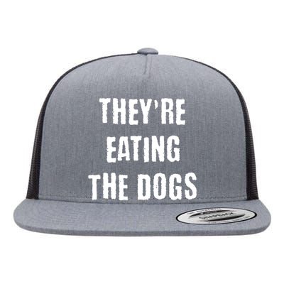 Theyre Eating The Dogs Flat Bill Trucker Hat