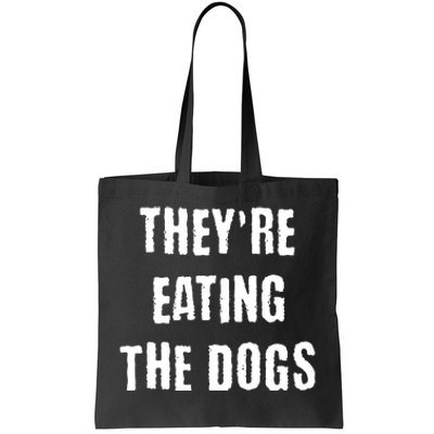 Theyre Eating The Dogs Tote Bag