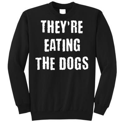 Theyre Eating The Dogs Tall Sweatshirt