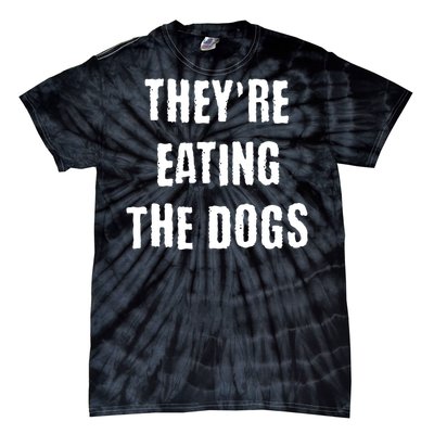 Theyre Eating The Dogs Tie-Dye T-Shirt