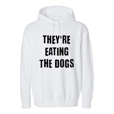 Theyre Eating The Dogs Garment-Dyed Fleece Hoodie