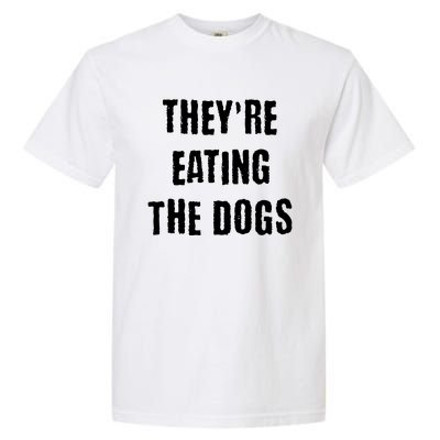 Theyre Eating The Dogs Garment-Dyed Heavyweight T-Shirt