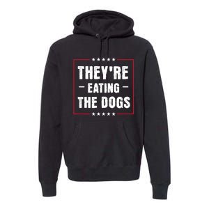 Theyre Eating The Dogs Premium Hoodie