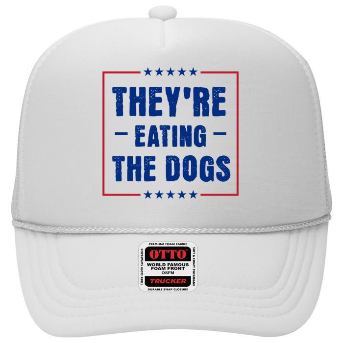 Theyre Eating The Dogs High Crown Mesh Back Trucker Hat