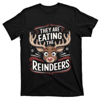 TheyRe Eating The Reindeers Funny Christmas T-Shirt