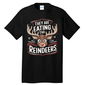 TheyRe Eating The Reindeers Funny Christmas Tall T-Shirt