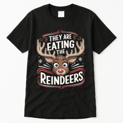 TheyRe Eating The Reindeers Funny Christmas Tall T-Shirt