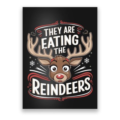 TheyRe Eating The Reindeers Funny Christmas Poster