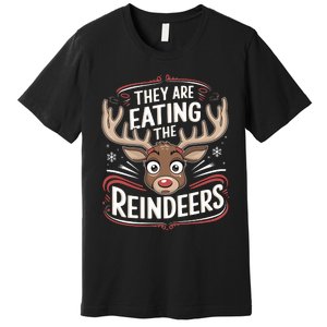 TheyRe Eating The Reindeers Funny Christmas Premium T-Shirt