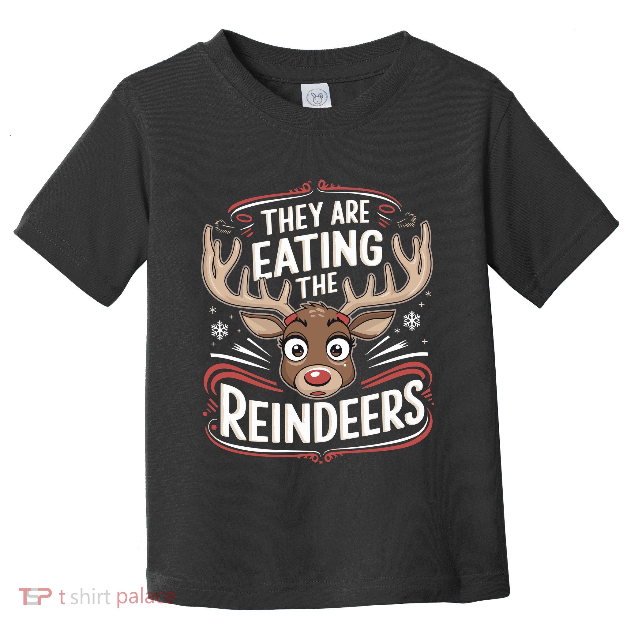 TheyRe Eating The Reindeers Funny Christmas Toddler T-Shirt