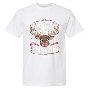 TheyRe Eating The Reindeers Funny Christmas Garment-Dyed Heavyweight T-Shirt