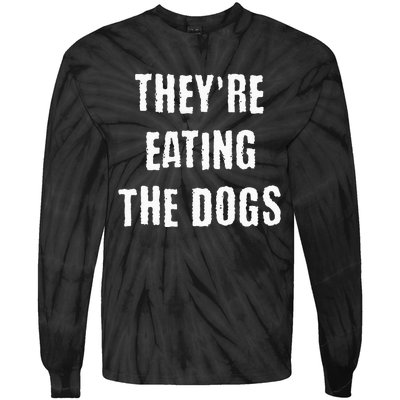 TheyRe Eating The Dogs Tie-Dye Long Sleeve Shirt