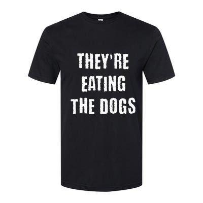 TheyRe Eating The Dogs Softstyle CVC T-Shirt