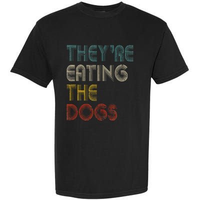 TheyRe Eating The Dogs 2024 Garment-Dyed Heavyweight T-Shirt