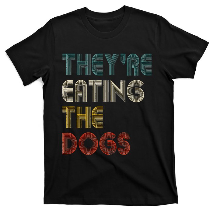 TheyRe Eating The Dogs 2024 T-Shirt