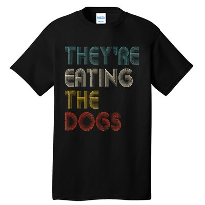 TheyRe Eating The Dogs 2024 Tall T-Shirt