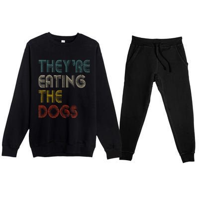 TheyRe Eating The Dogs 2024 Premium Crewneck Sweatsuit Set