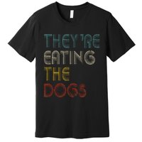 TheyRe Eating The Dogs 2024 Premium T-Shirt