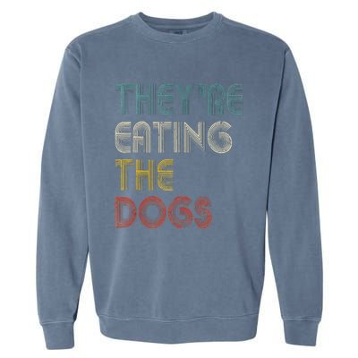 TheyRe Eating The Dogs 2024 Garment-Dyed Sweatshirt