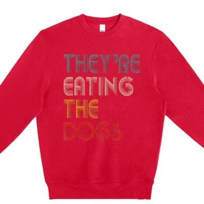 TheyRe Eating The Dogs 2024 Premium Crewneck Sweatshirt