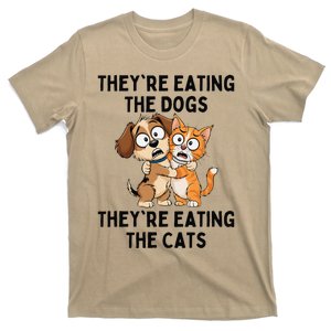 TheyRe Eating The Dogs TheyRe Eating The Cats Gift T-Shirt