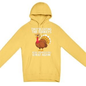 TheyRe Eating The Turkeys Funny Turkey Thanksgiving Premium Pullover Hoodie